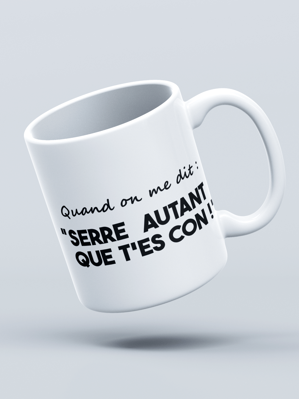 Serre autant que t'es c*n !