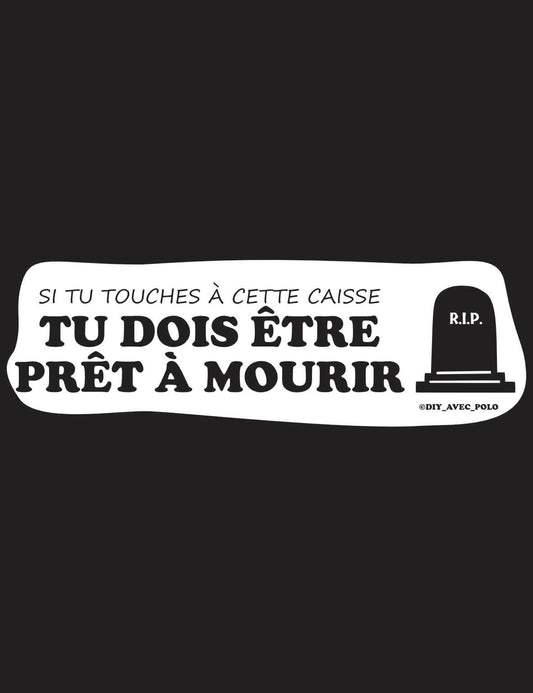 Stickers Si tu touches à cette caisse TU dois etre pret à mourir !
